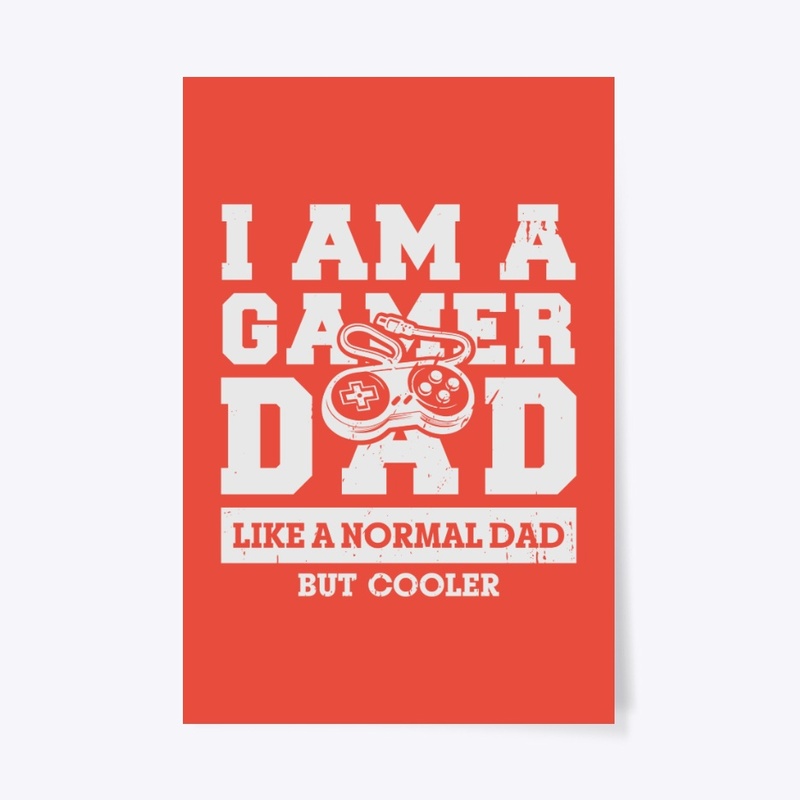I Am A Gamer Dad Like A Normal Dad