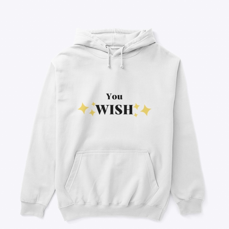 You wish