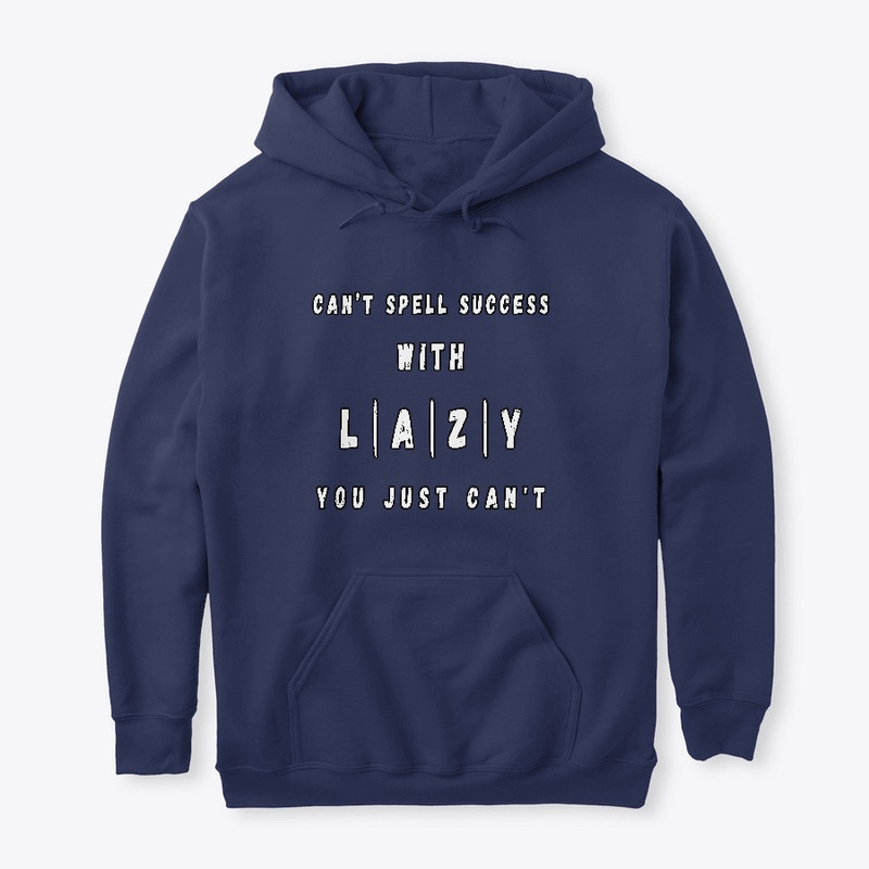 Can't Spell Success With Lazy 