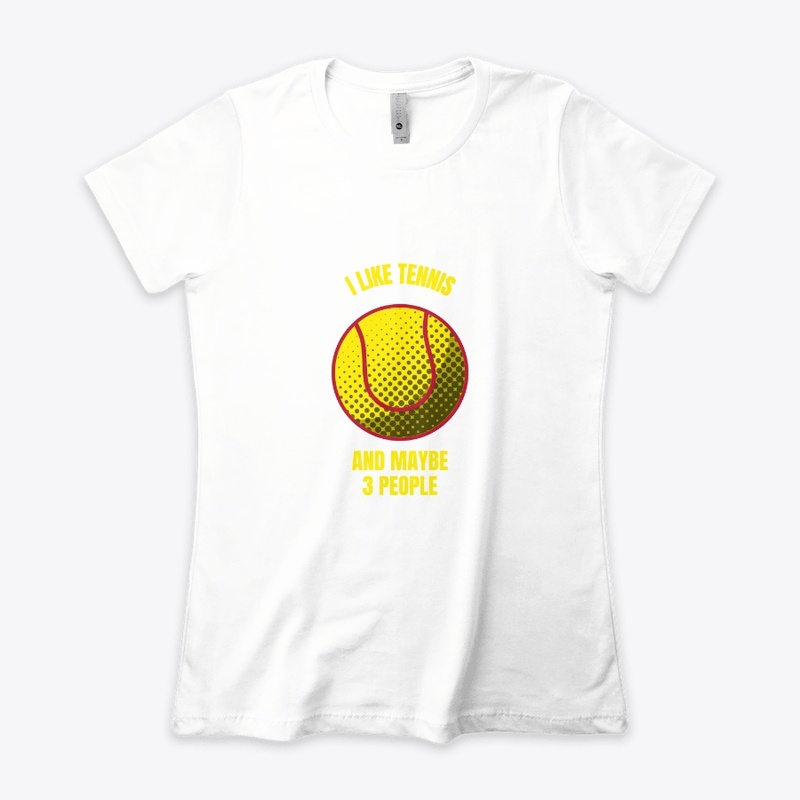 I like tennis and maybe 3 people funny t