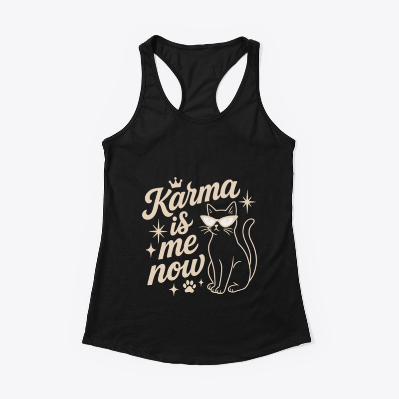 Karma Is Me Now Sassy Cat Gift
