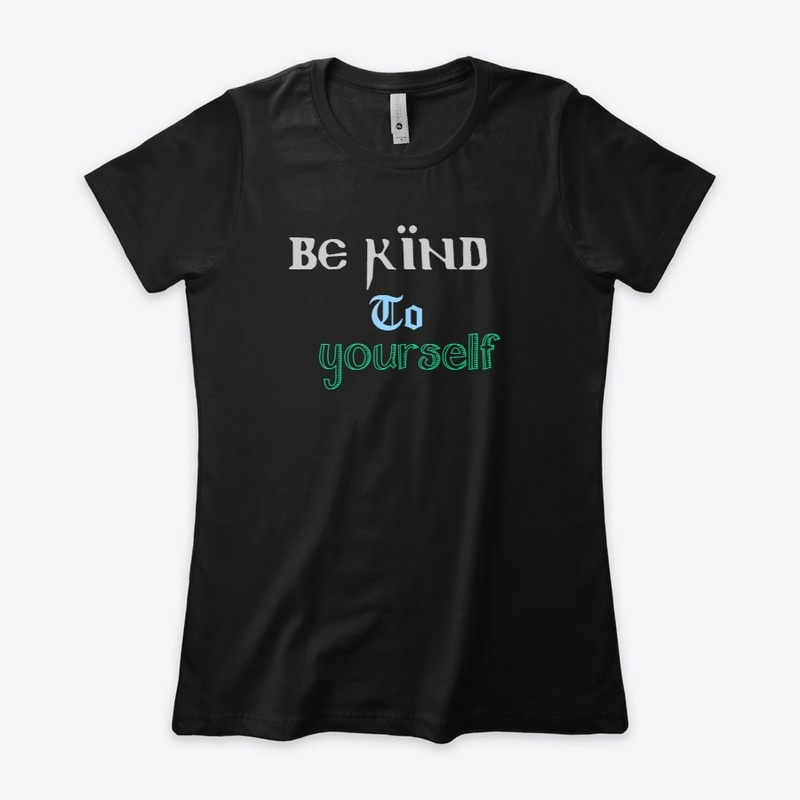Self Love, Be Kind To Yourself T-Shirt