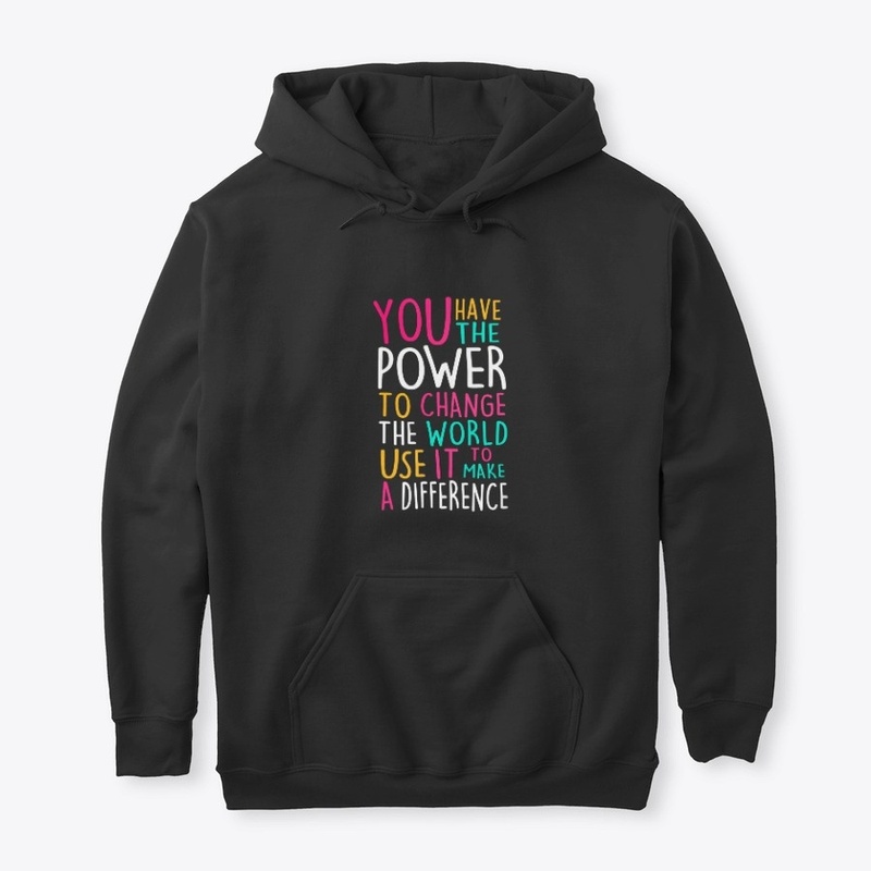 You Have The Power To Change The World 