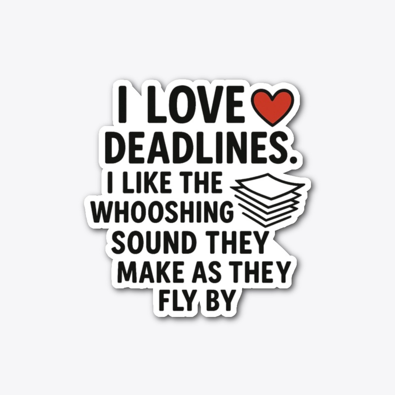 I Love Deadlines… Funny Quote Tee