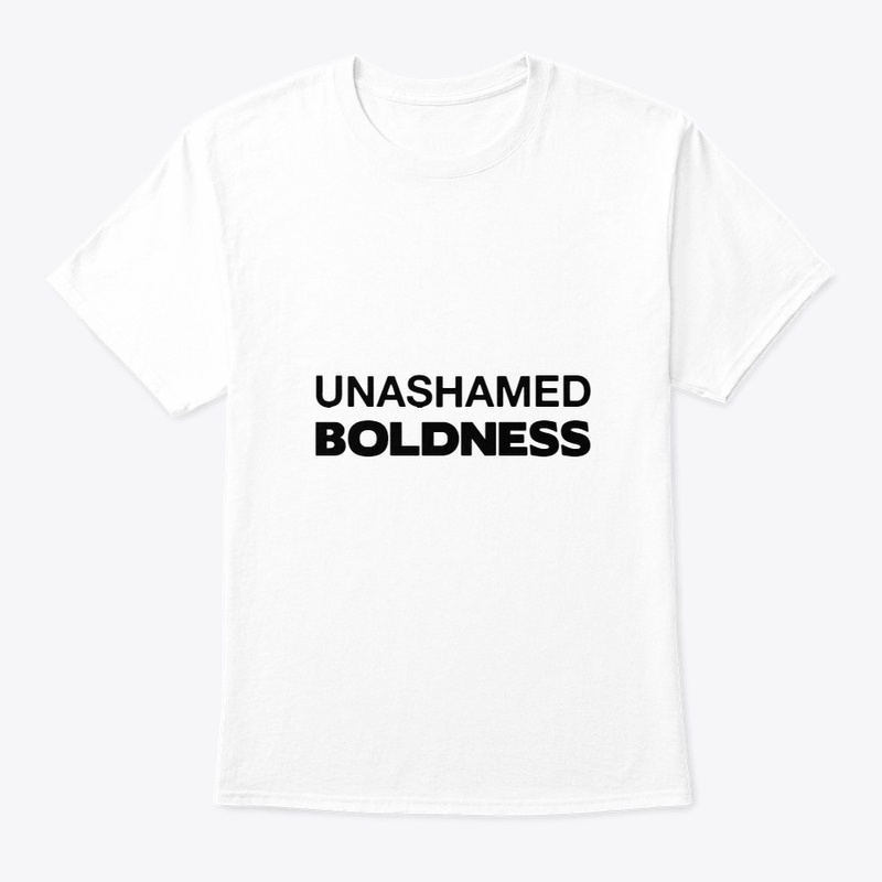 UNASHAMED BOLDNESS
