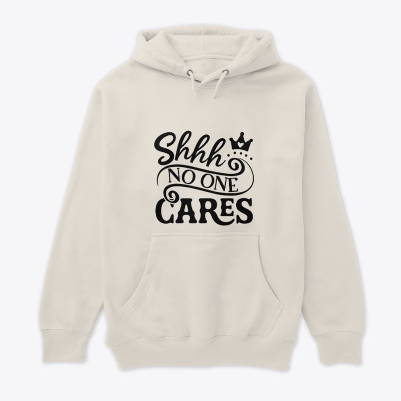 Shhh-No-one-cares t-shirt