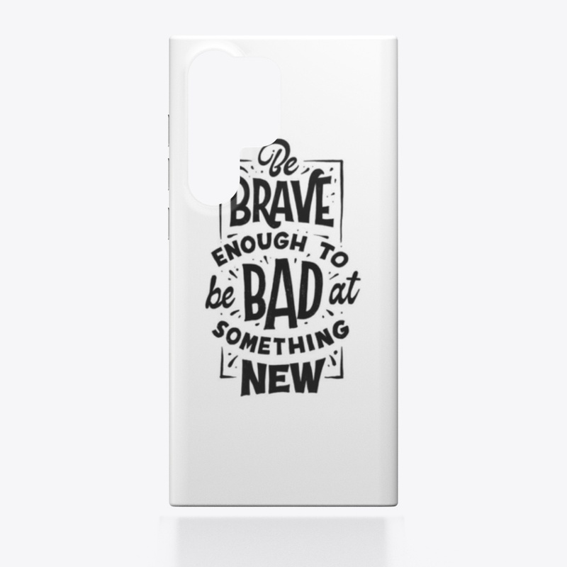 BE BRAVE