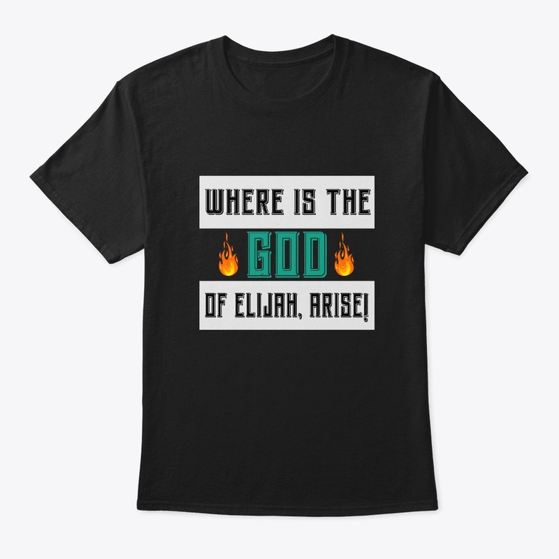 Where is the God of Elijah T-Shirt