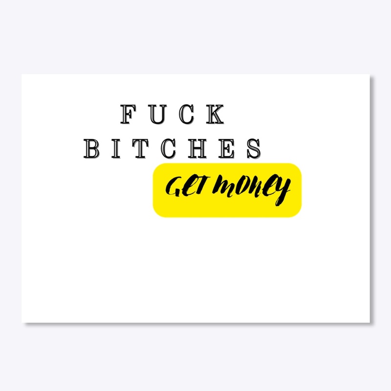 Fuck bitches get money 