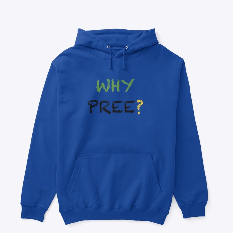 WHY PREE?