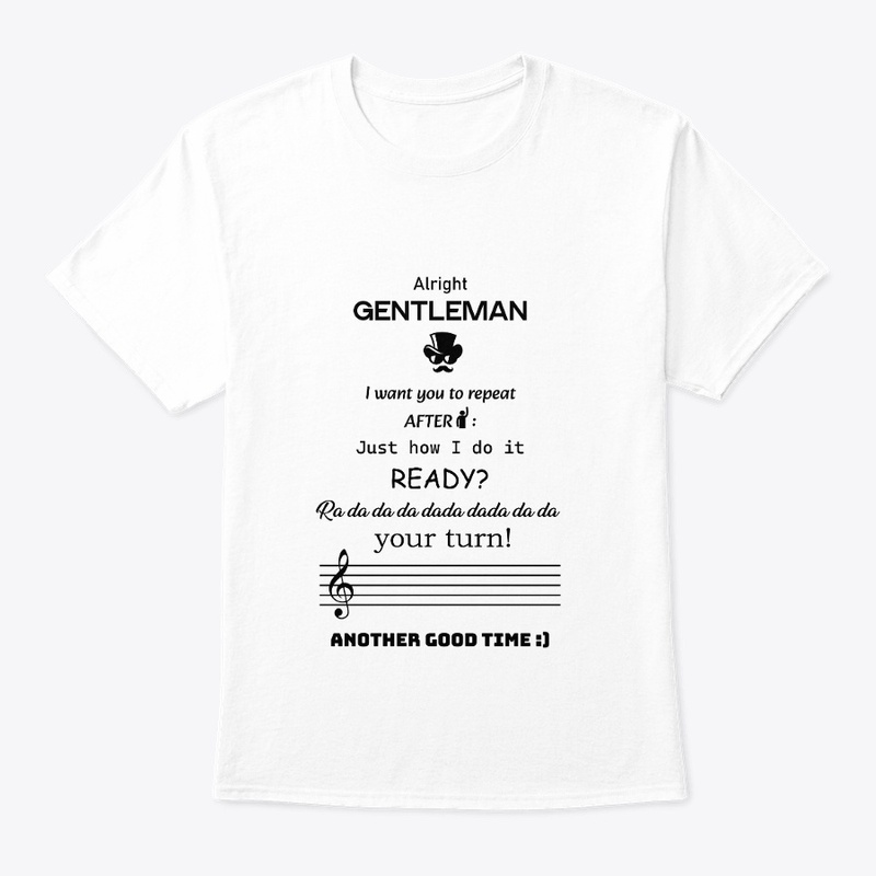 Alright GENTLEMAN, I want you to repeat
