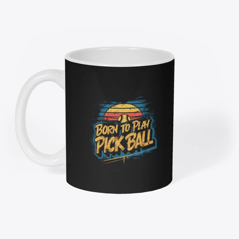 Born to Play Pick ball Gear Up the Court