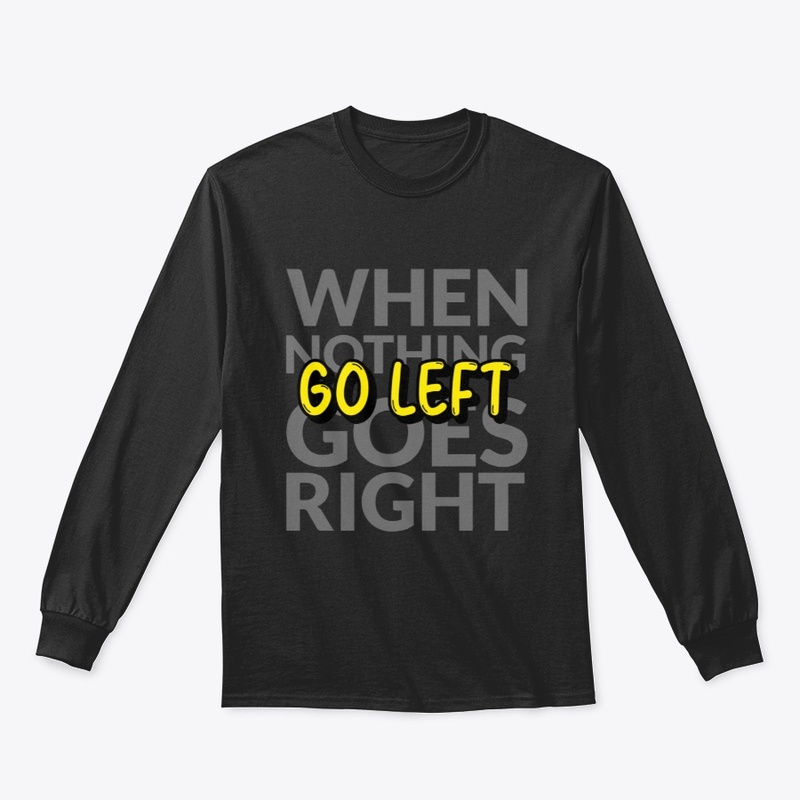When Nothing Goes Right, Go Left