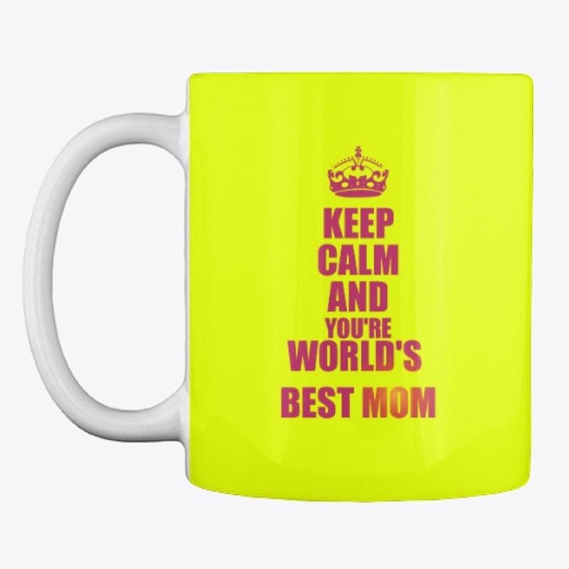 Keep Calm and You're World Best Mom