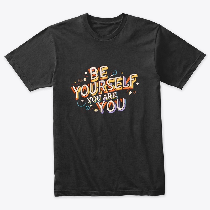 Be yourself you are you T-shirt