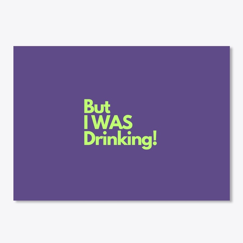 But I Was Drinking
