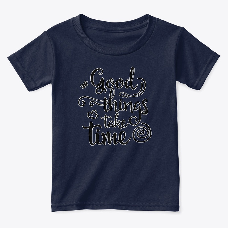 Good things take time Fun Classic Fit