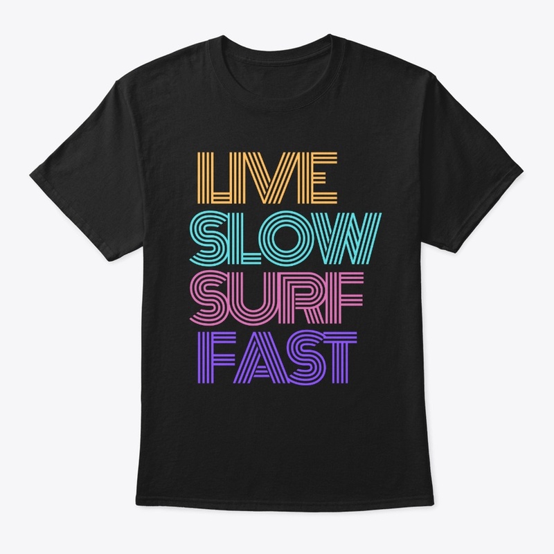 LIFE SLOW, SURF FAST