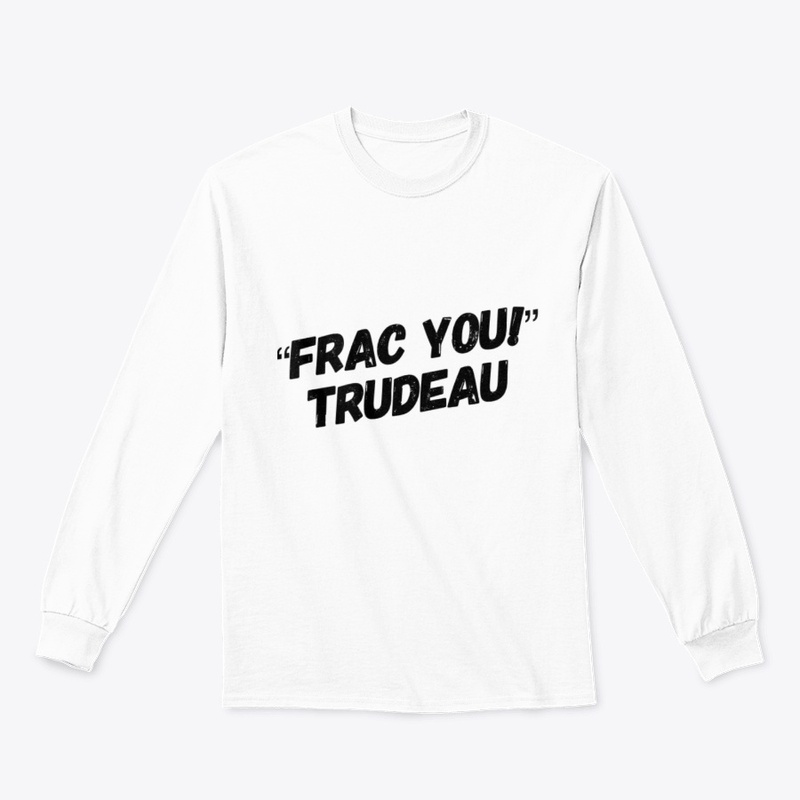 Frac You Trudeau