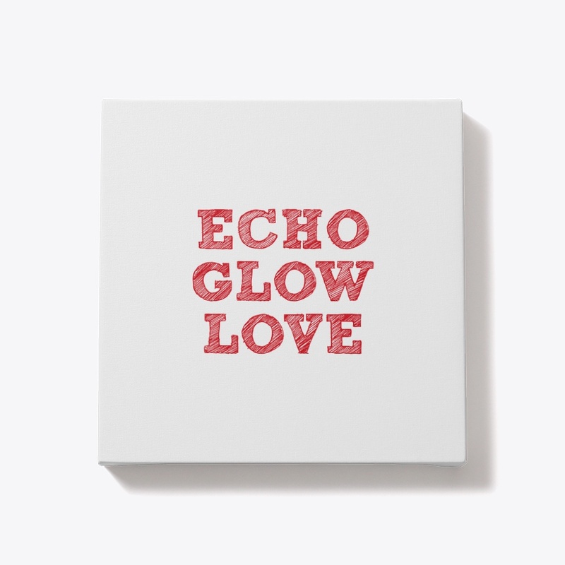 Echo , glow, love 