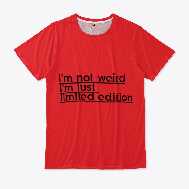 I'm not weird , I'm just limited edition