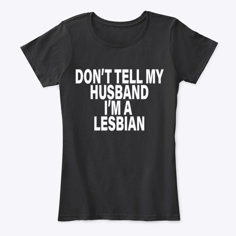 Don't Tell My Husband I'm A Lesbian