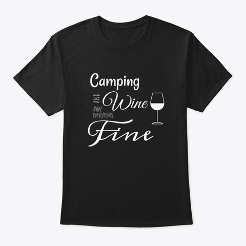 Camping And Wine Make Everything Fine Black T-Shirt Front