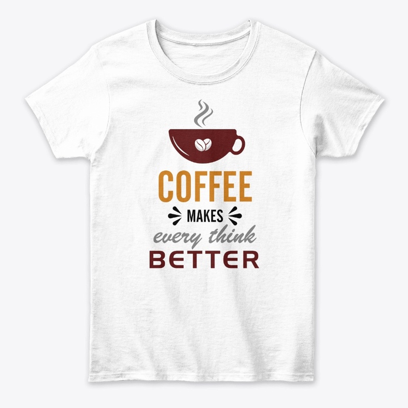 Coffee Makes Every Think Better