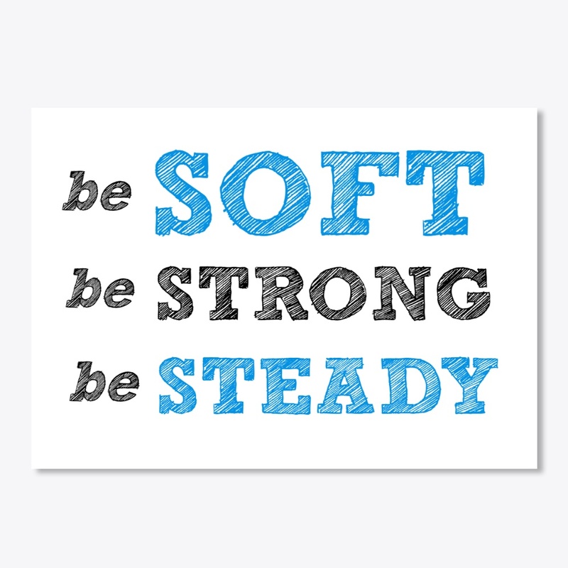 Soft, Strong, Steady