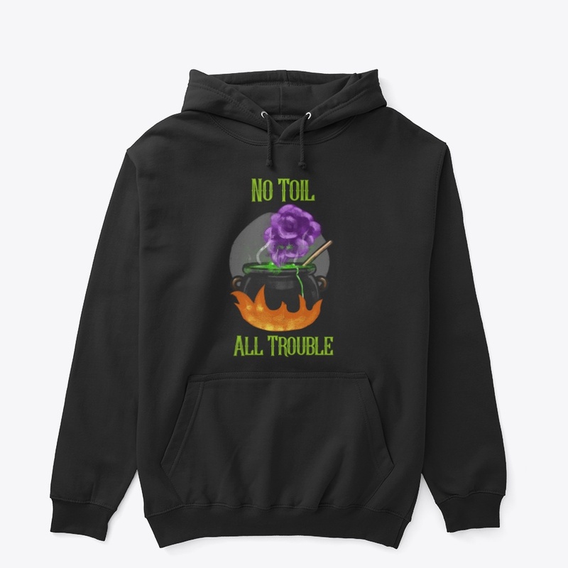 NO TOIL ALL TROUBLE