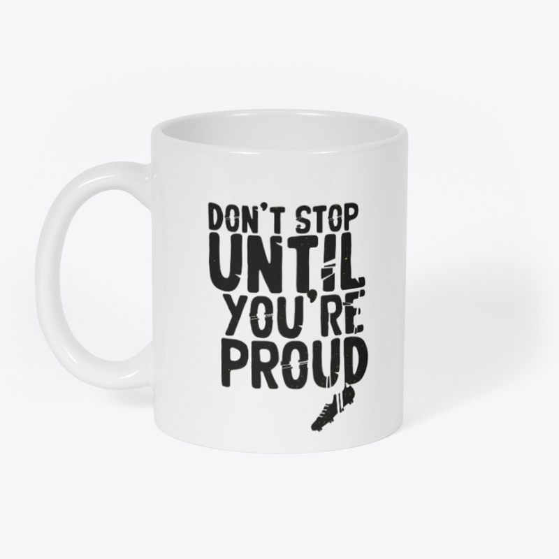 Don't Stop Until You're Pround T-Shirts