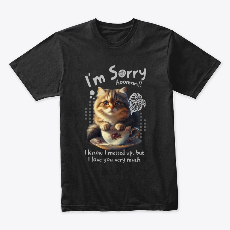 I'm sorry hooman!! Cat Tee