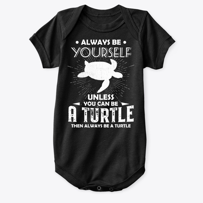 Be Yourself Unless You Can Be Turtle