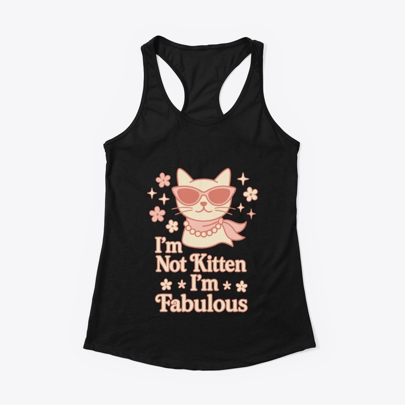I’m Not Kitten – I’m Fabulous Diva Cat