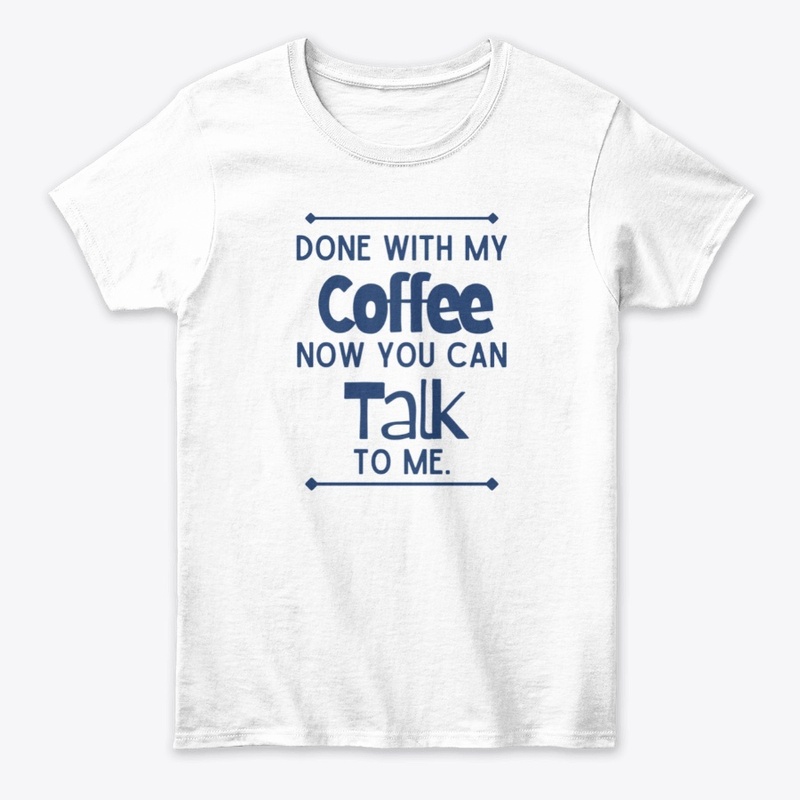 Done With My Coffee Talk To Me