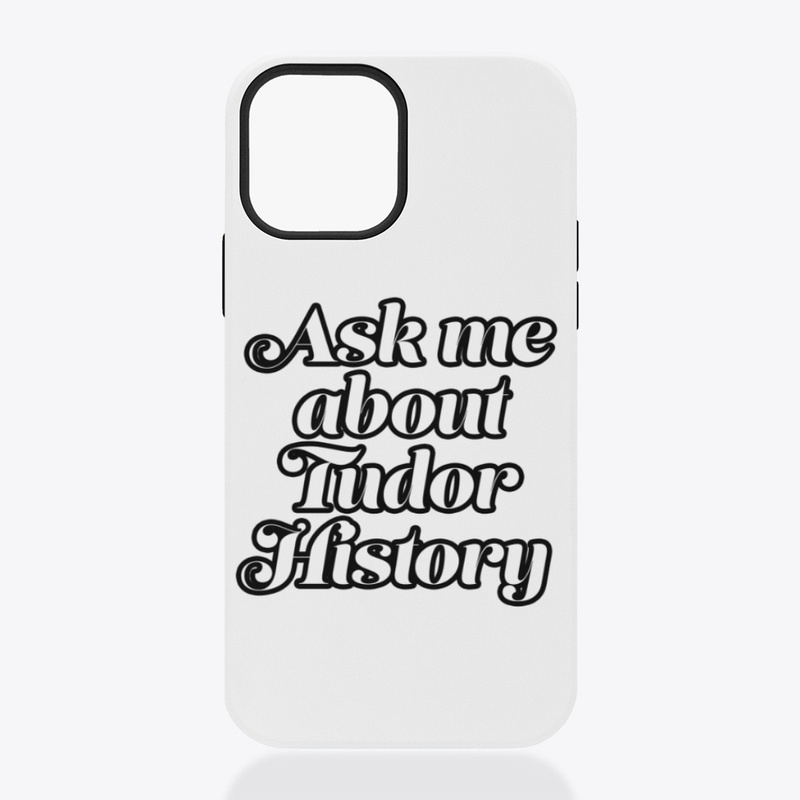 Ask me About Tudor History (Black Font)