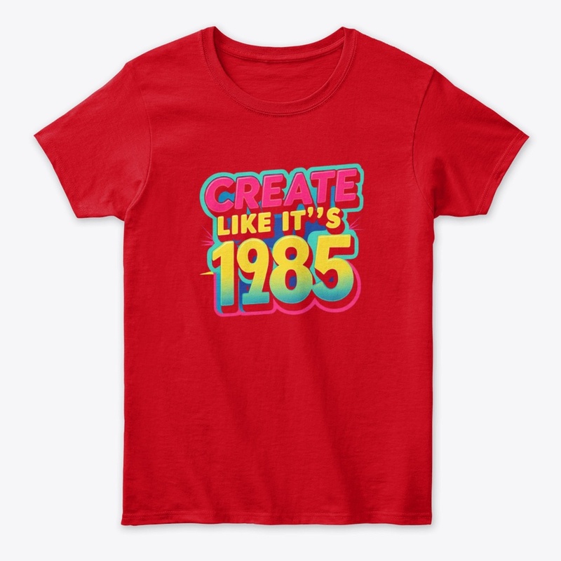 Create Like its 1985
