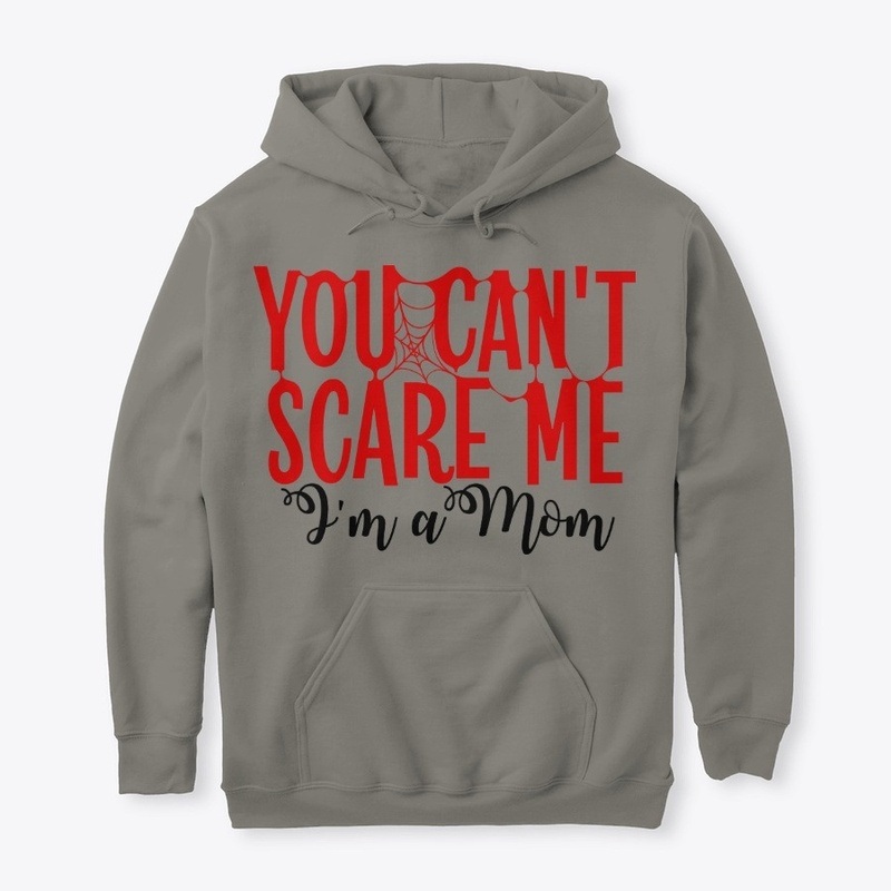 You cant scare me-I'm mom