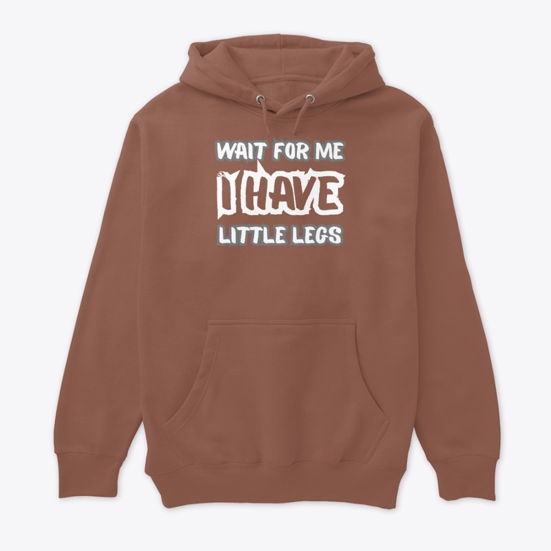 Wait for Me I Got Little Legs