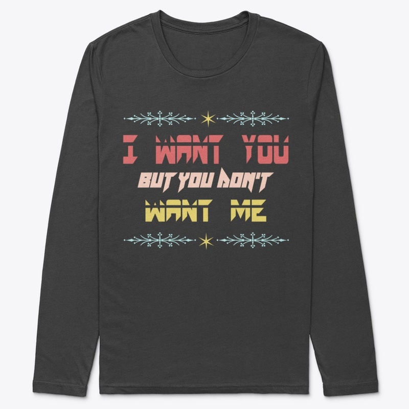 I want you but you don't want me