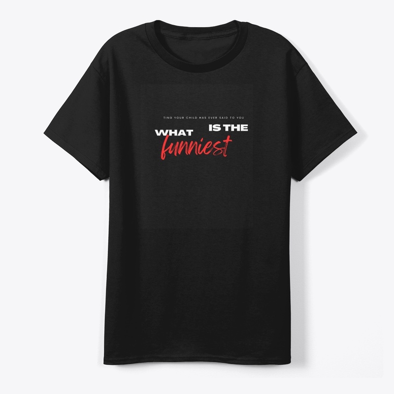 T Shirt Funny funniest what is the
