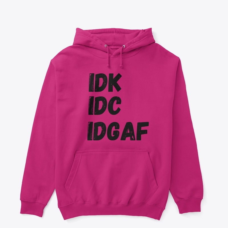 IDC IDK IDGAF