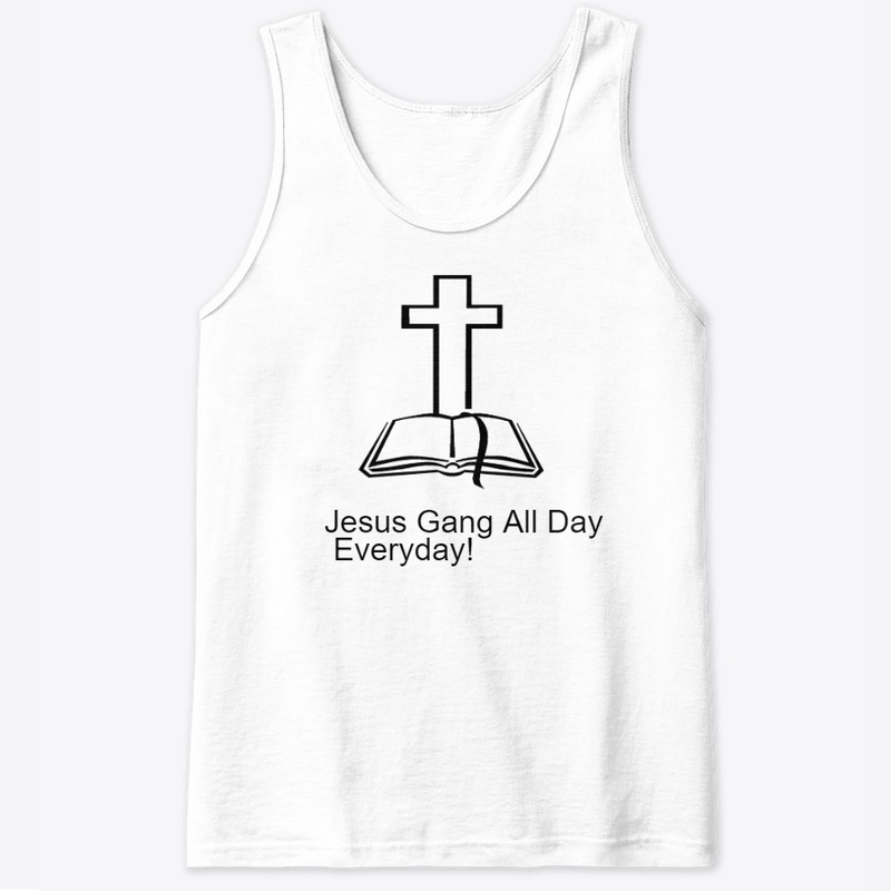 Jesus Gang All Day EveryDay!