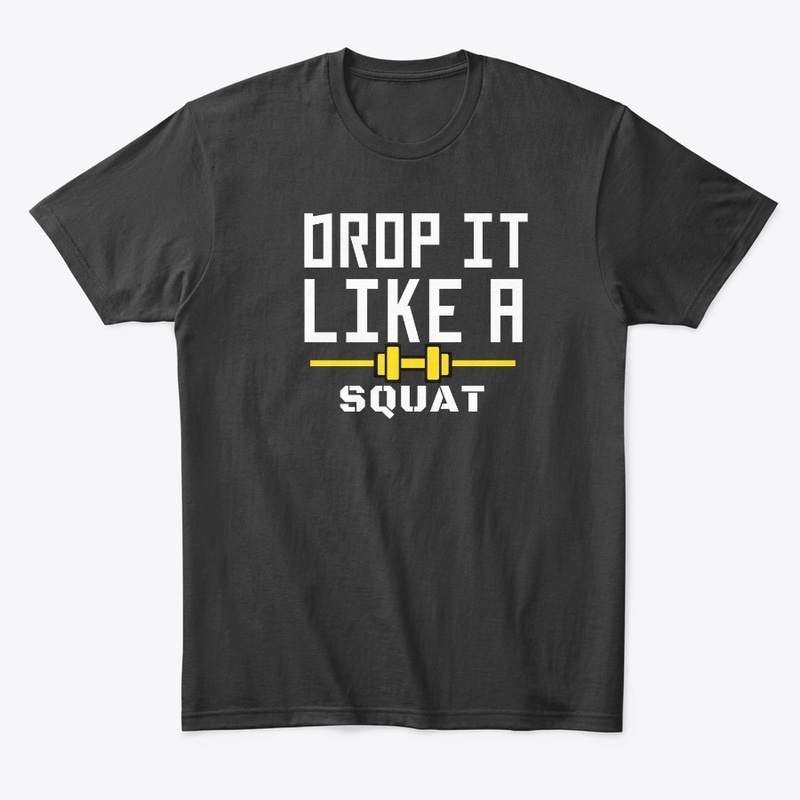 DROP IT LIKE A SQUAT funny t-shirt