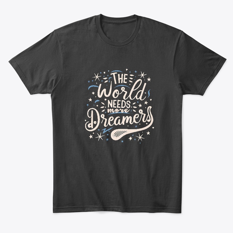 The world needs more dreamers T-shirt