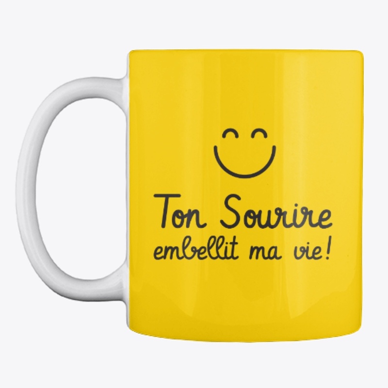 Ton sourire embellit ma vie !