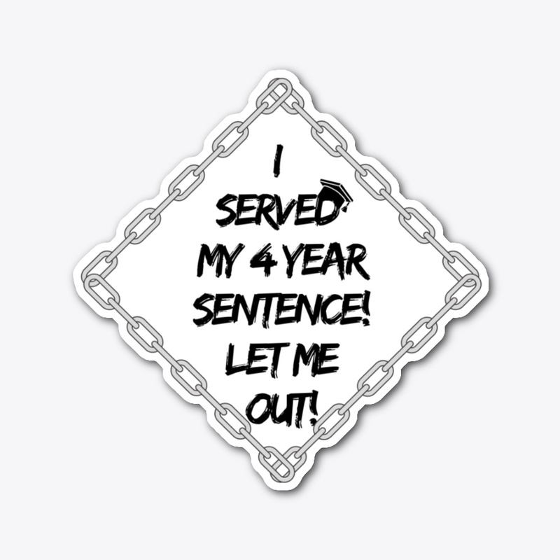I Served My 4 Year Sentence!
