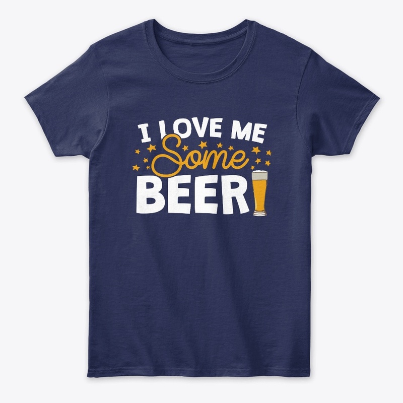 I Love Me Some BEER! I Want You To Know!