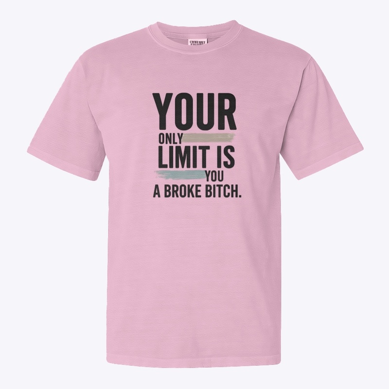 Your Only Limit Is You a Broke - Comfort Colors 1717 | Classic Heavyweight T-Shirt - Comfort Colors 1717 | Classic Heavyweight T-Shirt - Comfort Colors 1717 | Classic Heavyweight T-Shirt - Comfort Colors 1717 | Classic Heavyweight T-Shirt - Comfort Colors 1717 | Classic Heavyweight T-Shirt - Comfort Colors 1717 | Classic Heavyweight T-Shirt - Comfort Colors 1717 | Classic Heavyweight T-Shirt - Comfort Colors 1717 | Classic Heavyweight T-Shirt