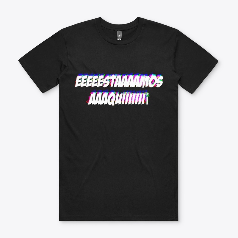''EEEEESTAAAAMOS AAAQUIIII!'' Eslogan